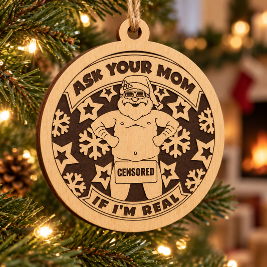Ask Your Mom If I'm Real 2-Layer Laser Cut Ornament