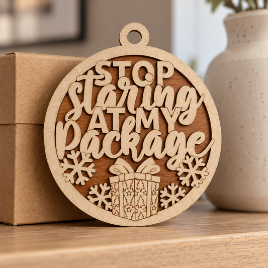 Stop Staring at my Package 2-Layer Laser Cut Ornament